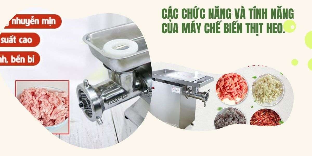 Các chức năng và tính năng của máy chế biến thịt heo