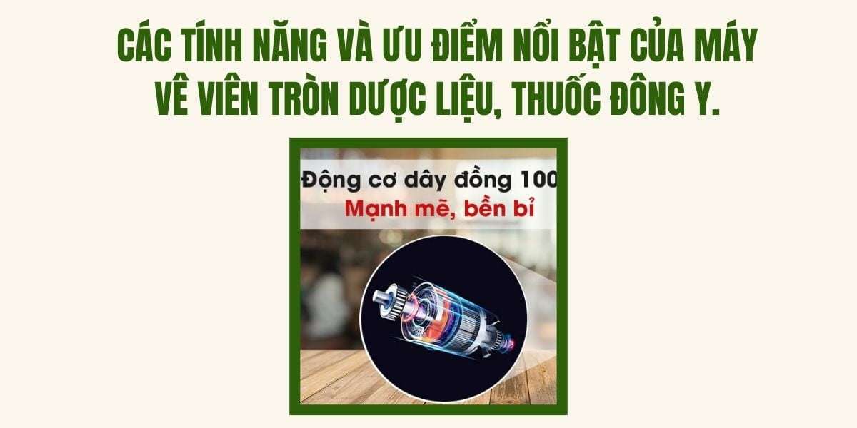 Các tính năng và ưu điểm nổi bật của máy vê viên tròn dược liệu, thuốc đông y