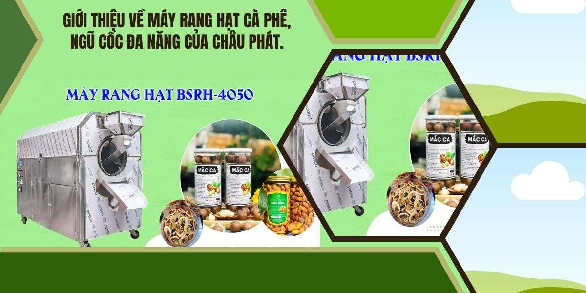 Giới thiệu về máy rang hạt cà phê, ngũ cốc đa năng của Châu Phát