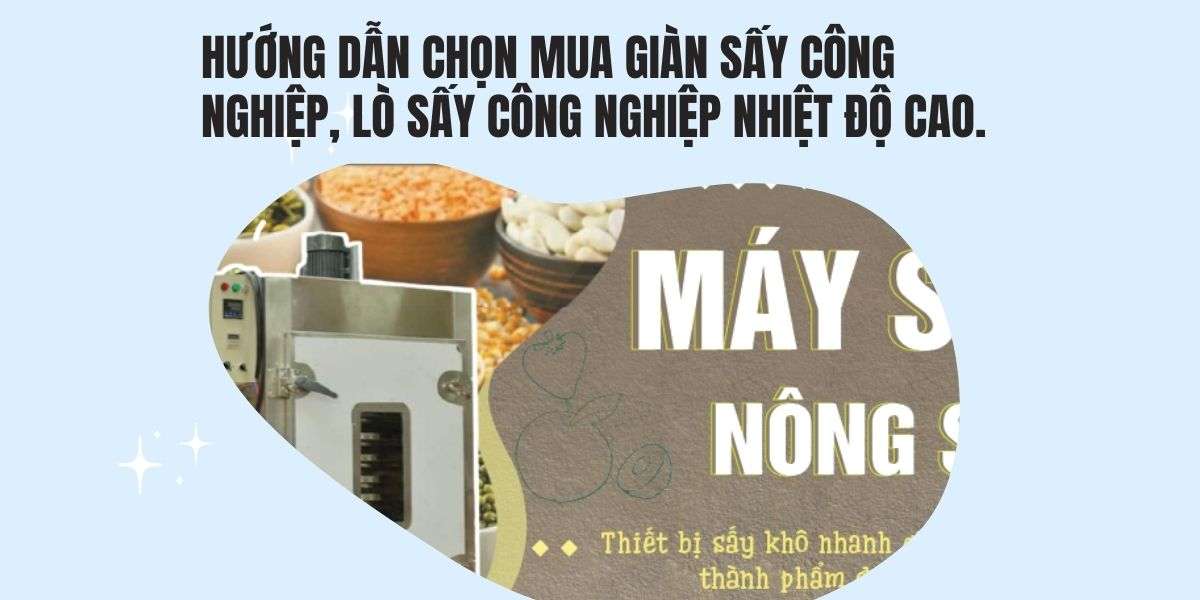 Hướng dẫn chọn mua giàn sấy công nghiệp, lò sấy công nghiệp nhiệt độ cao