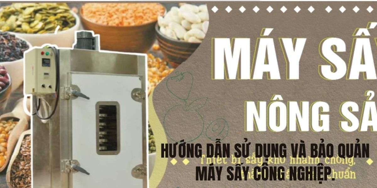 Hướng dẫn sử dụng và bảo quản máy sấy công nghiệp