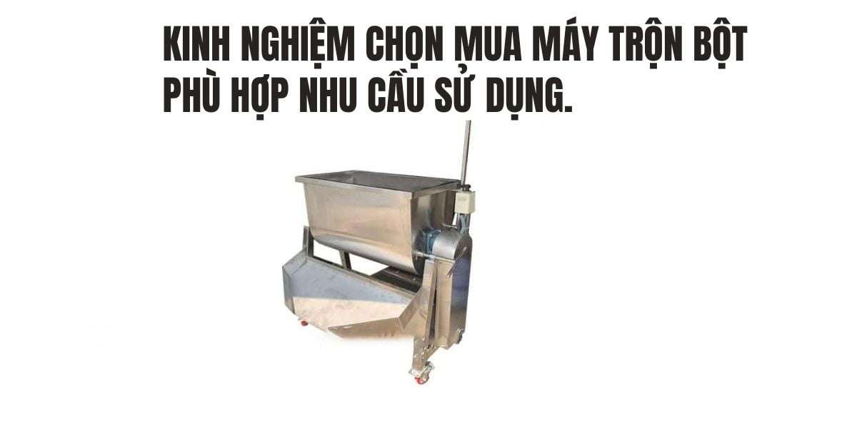 Kinh nghiệm chọn mua máy trộn bột phù hợp nhu cầu sử dụng