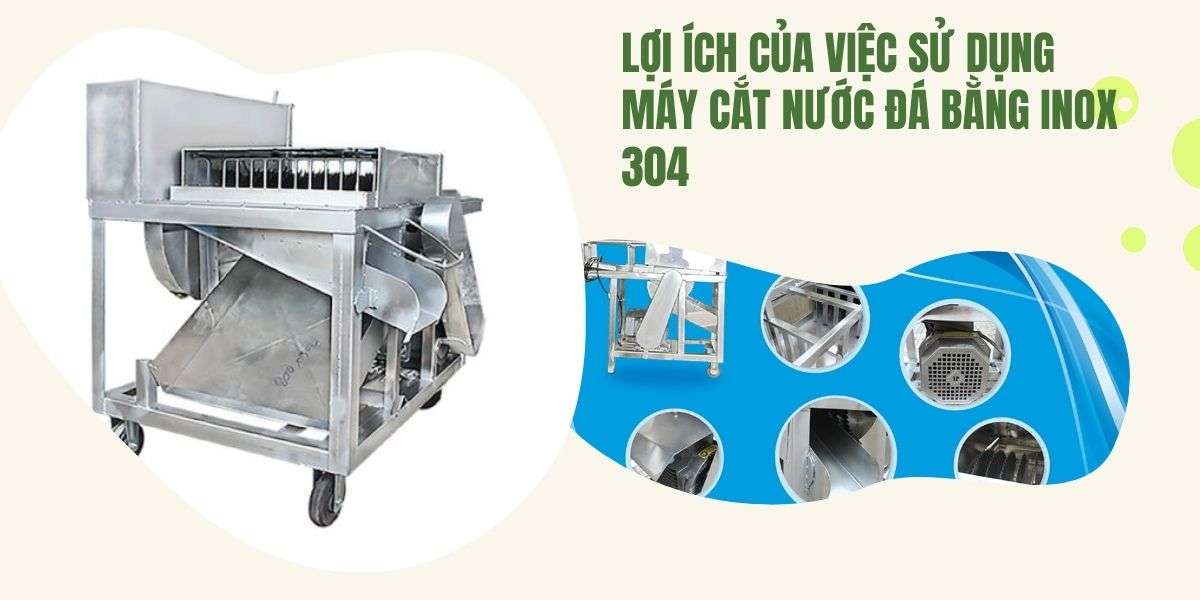 Lợi ích của việc sử dụng máy cắt nước đá bằng inox 304