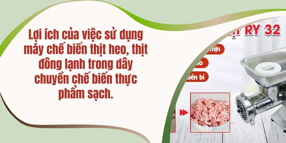 Lợi ích của việc sử dụng máy chế biến thịt heo, thịt đông lạnh trong dây chuyền chế biến thực phẩm sạch