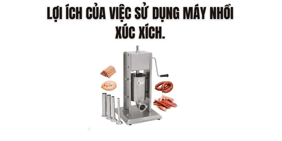 Lợi ích của việc sử dụng máy nhồi xúc xích