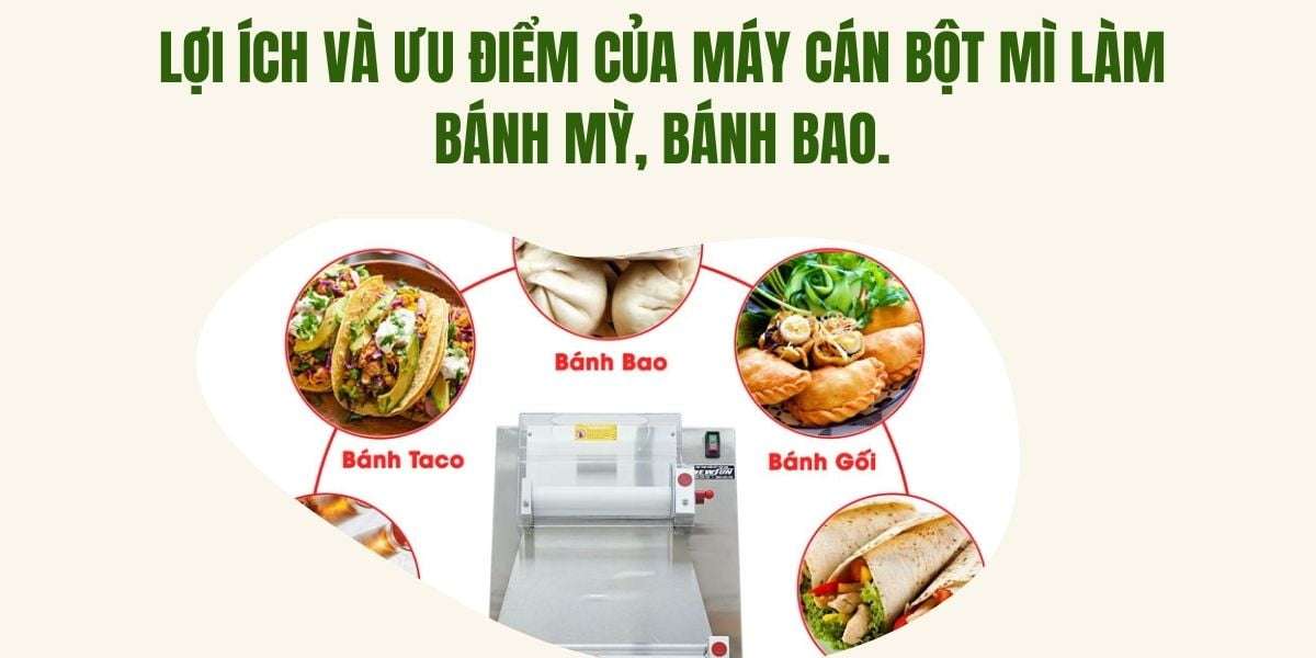 Lợi ích và ưu điểm của máy cán bột mì làm bánh mỳ, bánh bao