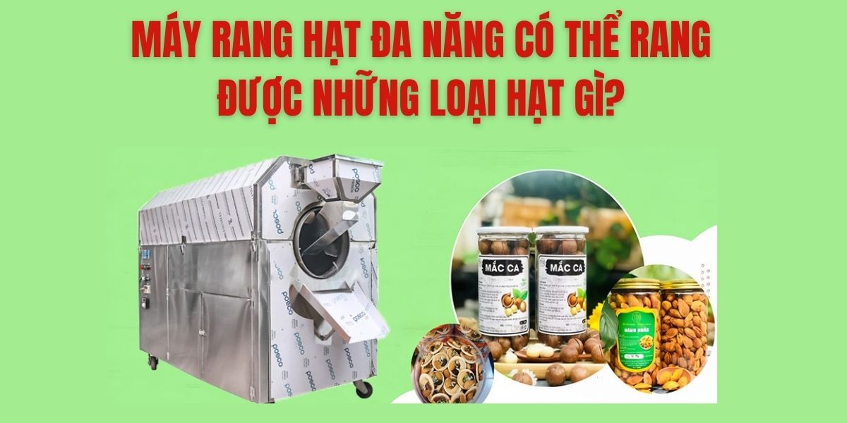 Máy rang hạt đa năng có thể rang được những loại hạt gì