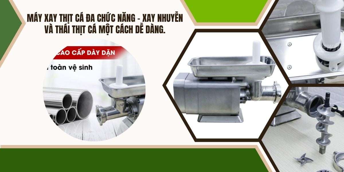 Máy xay thịt cá đa chức năng - Xay nhuyễn và thái thịt cá một cách dễ dàng