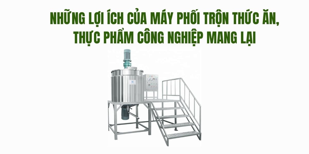 Những lợi ích của máy phối trộn thức ăn, thực phẩm công nghiệp mang lại