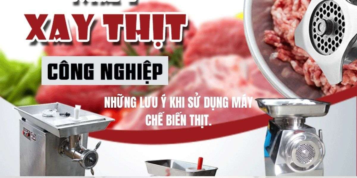 Những lưu ý khi sử dụng máy chế biến thịt