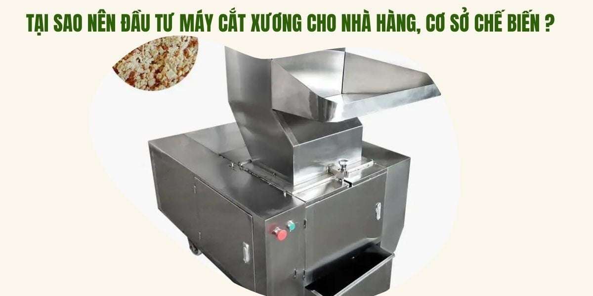 Tại sao nên đầu tư máy cắt xương cho nhà hàng, cơ sở chế biến