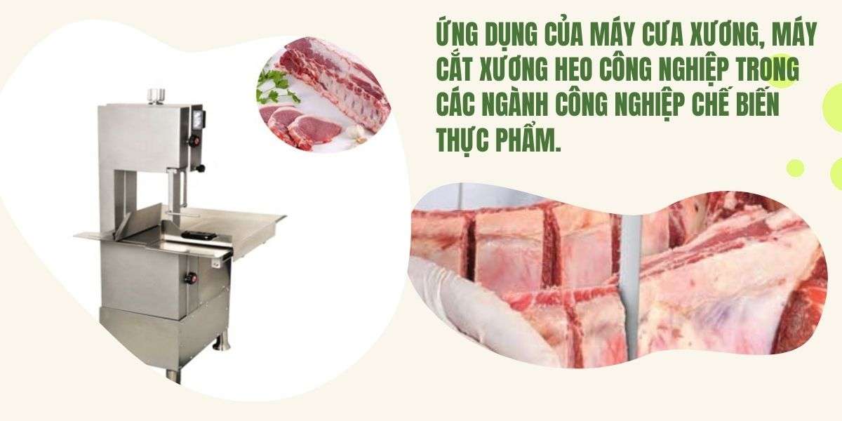 Ứng dụng của máy cưa xương, máy cắt xương heo công nghiệp trong các ngành công nghiệp chế biến thực phẩm