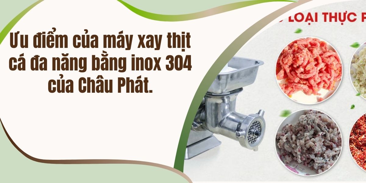 Ưu điểm của máy xay thịt cá đa năng bằng inox 304 của Châu Phát